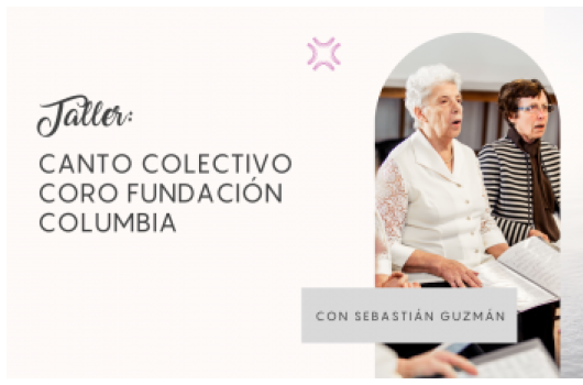 Canto colectivo: coro Fundación Columbia. Inicia el 4 de marzo.