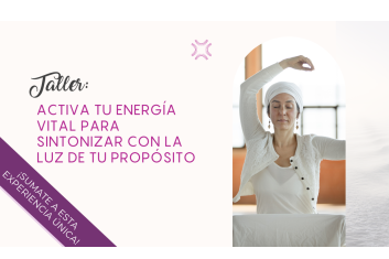 Taller: activa tu energía vital para sintonizar con la luz de tu propósito
